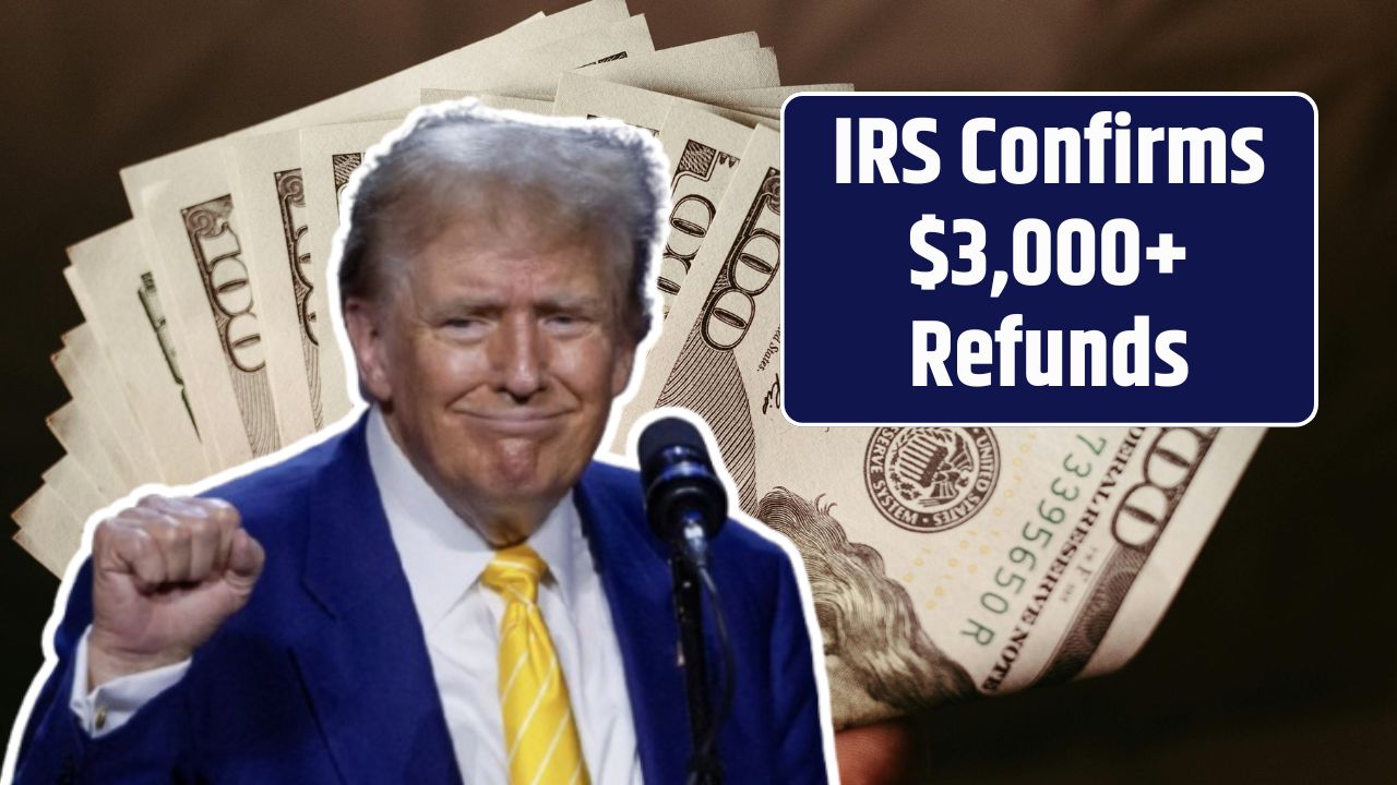 IRS Confirms $3,000+ Refunds